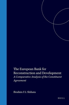 Hardcover The European Bank for Reconstruction and Development: A Comparative Analysis of the Constituent Agreement Book