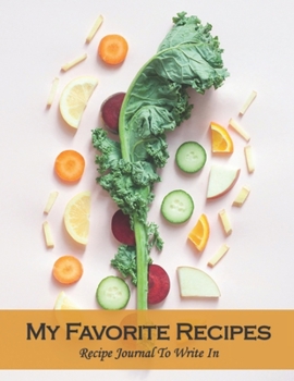 Paperback My Favorite Recipes Recipe Journal To Write In: Recipe Book to Write In, Collect Your Favorite Recipes in Your Own Cookbook, 120 - Recipe Journal and Book