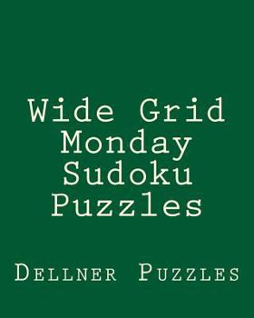 Paperback Wide Grid Monday Sudoku Puzzles: Sudoku Puzzles From The Dellner Collection Book