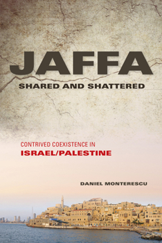 Hardcover Jaffa Shared and Shattered: Contrived Coexistence in Israel/Palestine Book