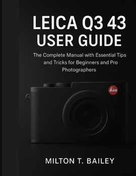 Paperback leica q3 43 user guide: The Complete Manual with Essential Tips and Tricks for Beginners and Pro Photographers Book