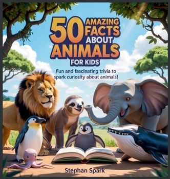 Hardcover 50 Amazing Facts About Animals for Kids: Fun and Fascinating Trivia to Spark Curiosity About Animals! Book