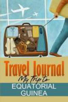 Paperback Travel Journal: My Trip to Equatorial Guinea Book