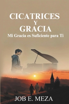 Paperback Cicatrices Y Gracia: Mi Gracia es Suficiente para Ti [Spanish] Book