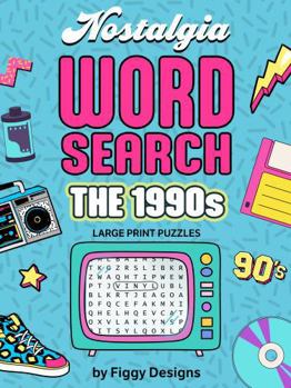 1990s Nostalgia Word Search Puzzles - Large Print: Nineties-themed Puzzles featuring Music, TV, Movies, Toys, Fashion, Snacks, Celebrities, and Pop Culture