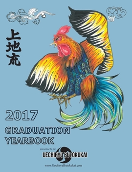Paperback Uechiryu 2017 Graduation Yearbook: Uechiryu Butokukai Graduating Class of 2017 Book