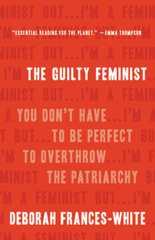 Hardcover The Guilty Feminist: You Don't Have to Be Perfect to Overthrow the Patriarchy Book