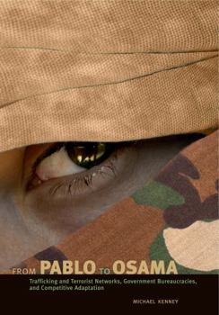 Paperback From Pablo to Osama: Trafficking and Terrorist Networks, Government Bureaucracies, and Competitive Adaptation Book