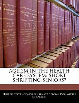 Paperback Ageism in the Health Care System: Short Shrifting Seniors? Book