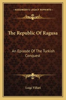 Paperback The Republic Of Ragusa: An Episode Of The Turkish Conquest Book