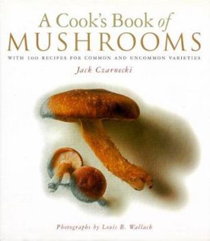 Hardcover A Cook's Book of Mushrooms: With 100 Recipes for Common and Uncommon Varieties Book