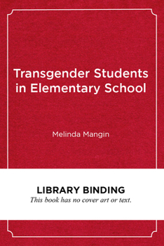 Library Binding Transgender Students in Elementary School: Creating an Affirming and Inclusive School Culture Book