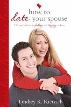Paperback How To Date Your Spouse: A Couple's Guide to Falling and Staying in Love Book