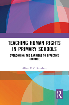 Paperback Teaching Human Rights in Primary Schools: Overcoming the Barriers to Effective Practice Book
