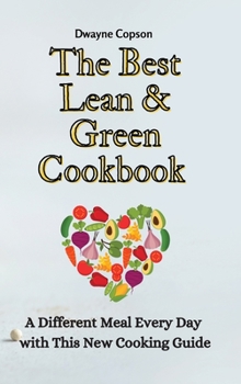 Hardcover The Best Lean & Green Cookbook: A Different Meal Every Day with This New Cooking Guide Book