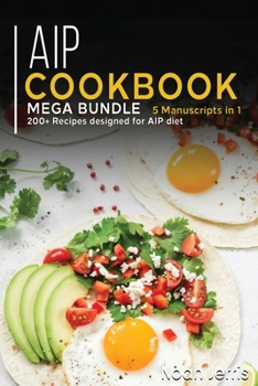 Paperback AIP COOKBOOK: MEGA BUNDLE – 5 Manuscripts in 1 – 200+ Recipes designed for AIP diet Book