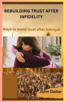Paperback Rebuilding Trust After Infidelity: Ways To Mend Trust After Betrayal Book