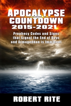 Paperback Apocalypse Countdown 2015 to 2021: Prophecy Codes Signal that the End of Days & Armageddon is Imminent Book