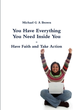 Paperback You Have Everything You Need Inside You - Have Faith and Take Action Book