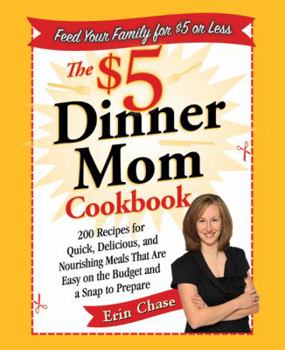 Paperback The $5 Dinner Mom Cookbook: 200 Recipes for Quick, Delicious, and Nourishing Meals That Are Easy on the Budget and a Snap to Prepare Book