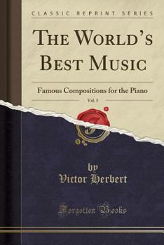 Paperback The World's Best Music, Vol. 5: Famous Compositions for the Piano (Classic Reprint) Book