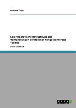 Paperback Spieltheoretische Betrachtung der Verhandlungen der Berliner Kongo-Konferenz 1884/85 [German] Book