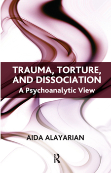 Hardcover Trauma, Torture and Dissociation: A Psychoanalytic View Book