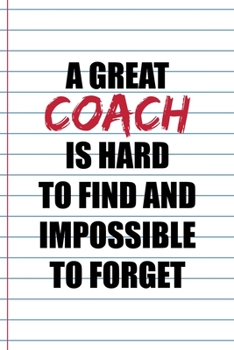 Paperback A Great Coach Is Hard To find And Impossible To Forget: Coach Notebook Journal Composition Blank Lined Diary Notepad 120 Pages Paperback White Book
