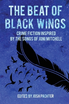 Paperback The Beat of Black Wings: Crime Fiction Inspired by the Songs of Joni Mitchell Book