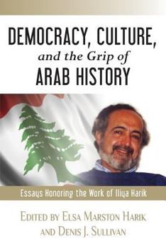 Paperback Democracy, Culture, and the Grip of Arab History: Essays Honoring the Work of Iliya Harik Book