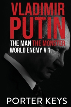 Paperback Vladimir Putin: The Man, The Monster, World Enemy #1 Book