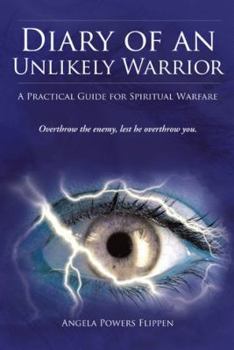 Paperback Diary of an Unlikely Warrior: A Practical Guide for Spiritual Warfare Book