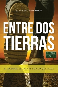 Paperback Entre Dos Tierras: El Hombre es Grande Por Lo Que Hace [Spanish] Book