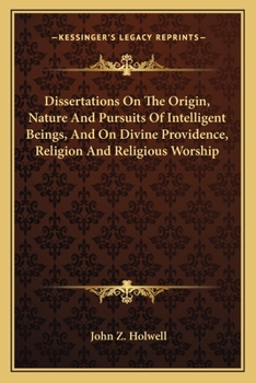 Paperback Dissertations On The Origin, Nature And Pursuits Of Intelligent Beings, And On Divine Providence, Religion And Religious Worship Book