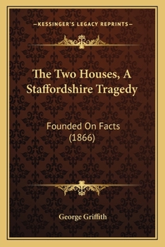 The Two Houses, A Staffordshire Tragedy: Founded On Facts