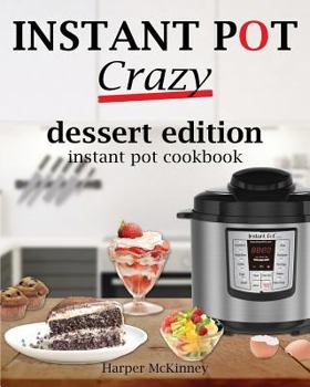 Paperback Instant Pot Crazy: Dessert Edition Instant Pot Cookbook Book