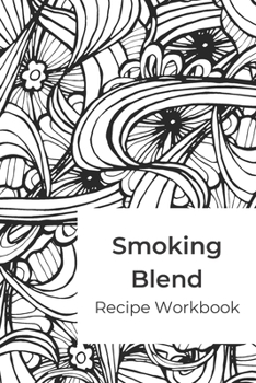 Smoking Blend Recipe Workbook: A blank recipe journal to record smokable herb blends