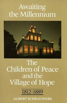 Paperback Awaiting the Millennium: The Children of Peace and the Village of Hope, 1812-1889 Book