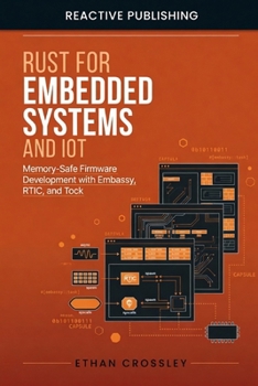 Paperback Rust for Embedded Systems and IoT: Memory-Safe Firmware Development with Embassy, RTIC, and Tock Book