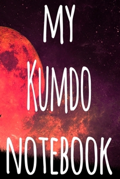 My Kumdo Notebook: The perfect way to record your martial arts progression - 6x9 119 page lined journal!