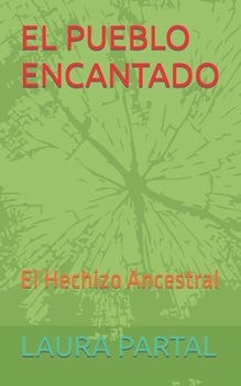 EL PUEBLO ENCANTADO: El Hechizo Ancestral