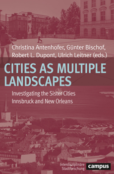 Paperback Cities as Multiple Landscapes: Investigating the Sister Cities Innsbruck and New Orleans Book