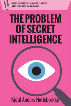 The Problem of Secret Intelligence - Book  of the Intelligence, Surveillance and Secret Warfare