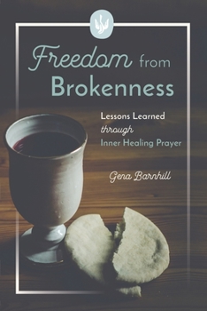 Paperback Freedom from Brokenness: Lessons Learned Through Inner Healing Prayer Book