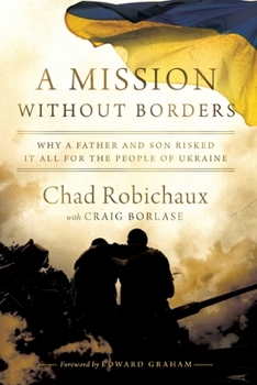 Paperback A Mission Without Borders: Why a Father and Son Risked it All for the People of Ukraine Book