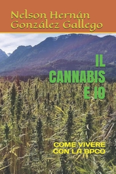IL CANNABIS E IO: COME VIVERE CON LA BPCO (Italian Edition)