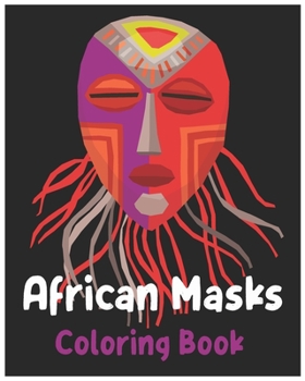 Paperback African Masks Coloring Book: Adult Coloring Book (African Masks art Designs to Relieve Stress for Relax and Calming) Book