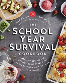 Paperback The School Year Survival Cookbook: Healthy Recipes and Sanity-Saving Strategies for Every Family and Every Meal (Even Snacks) Book