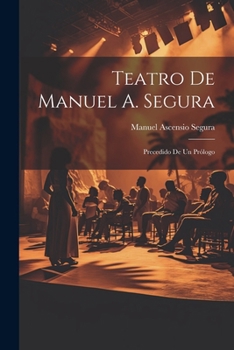 Paperback Teatro De Manuel A. Segura: Precedido De Un Prólogo [Spanish] Book