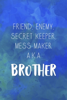 Friend, Enemy, Secret Keeper, Mess Maker A.K.A Brother: All Purpose 6x9" Blank Lined Notebook Journal Way Better Than A Card Trendy Unique Gift Blue Watercolor Brother